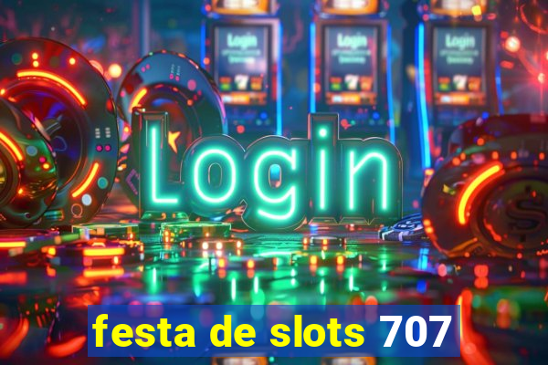 festa de slots 707